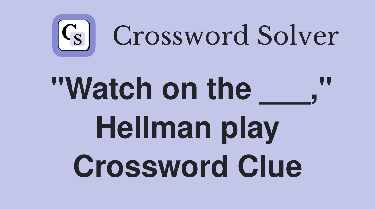 "Watch on the ___," Hellman play Crossword Clue
