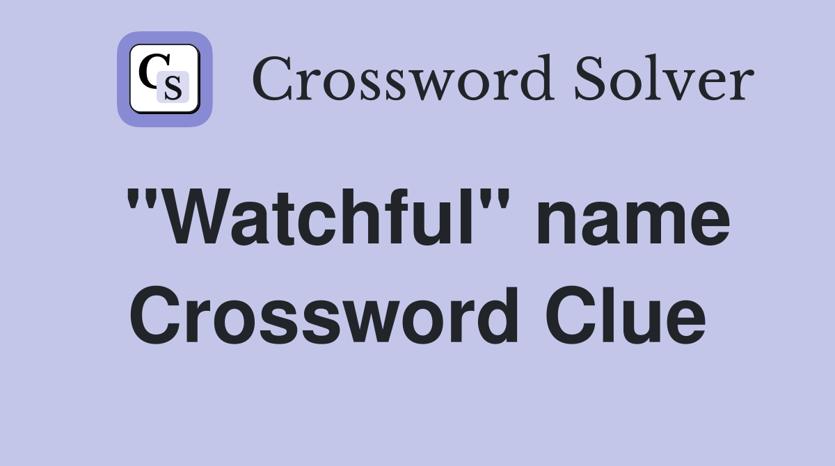"Watchful" name Crossword Clue