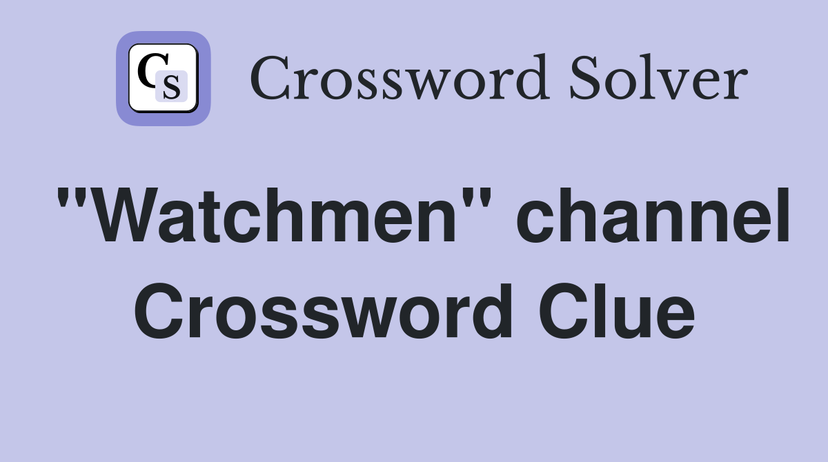"Watchmen" channel Crossword Clue