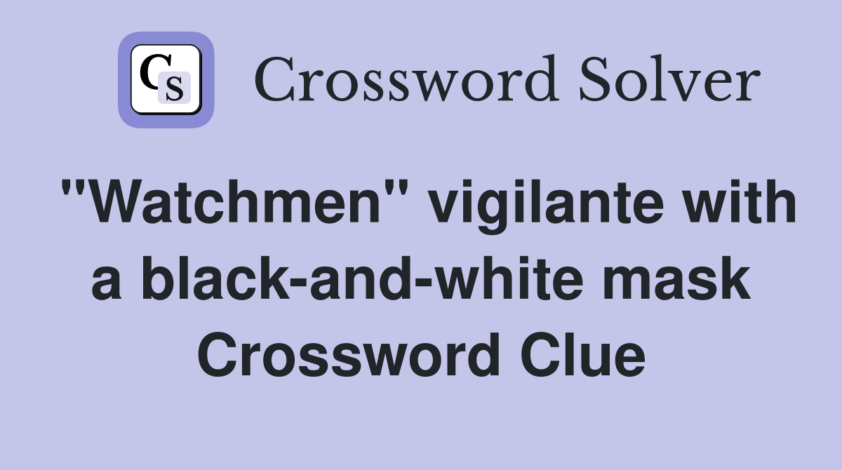 "Watchmen" vigilante with a black-and-white mask Crossword Clue