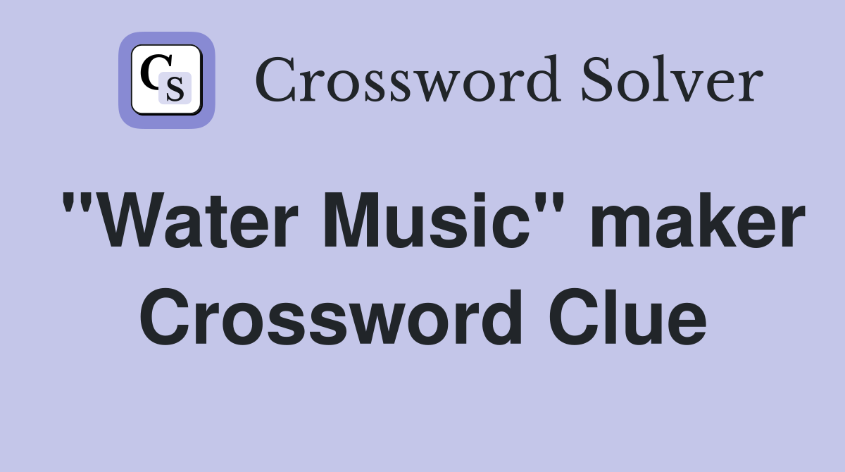 "Water Music" maker Crossword Clue