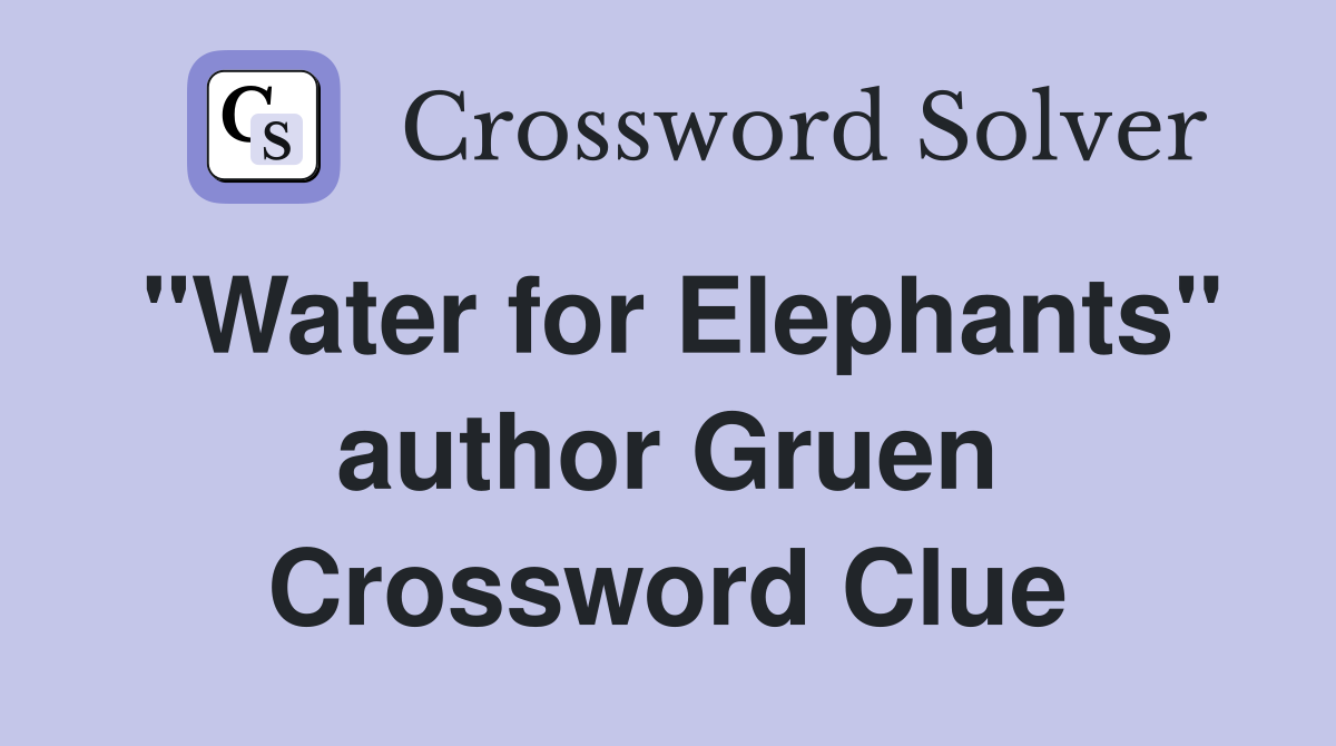 "Water for Elephants" author Gruen Crossword Clue