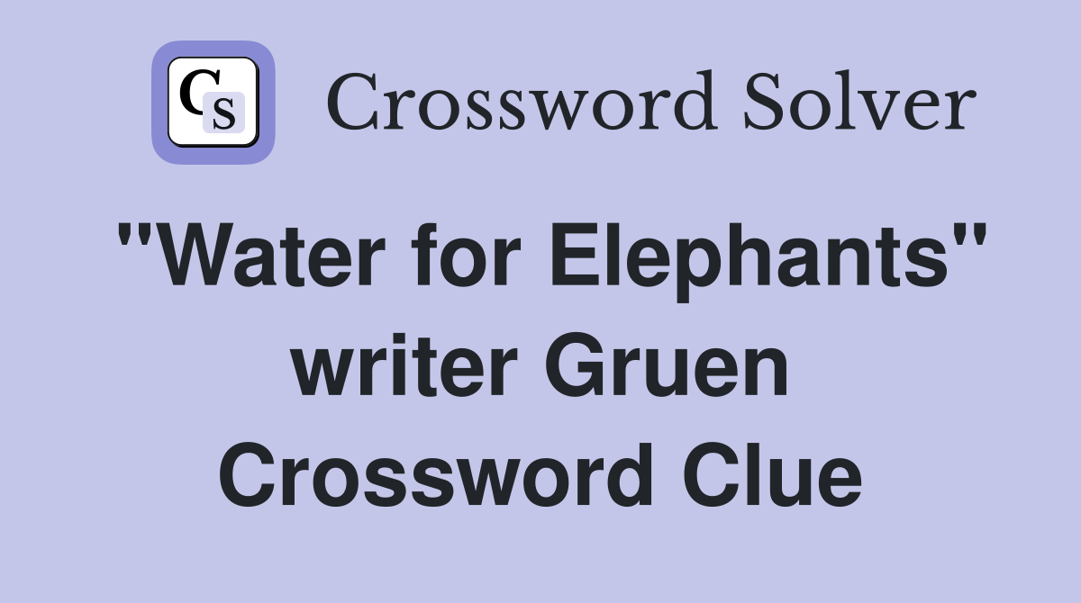 "Water for Elephants" writer Gruen Crossword Clue