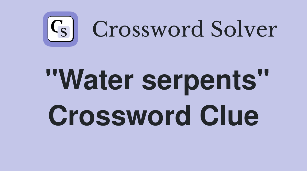 "Water serpents" Crossword Clue