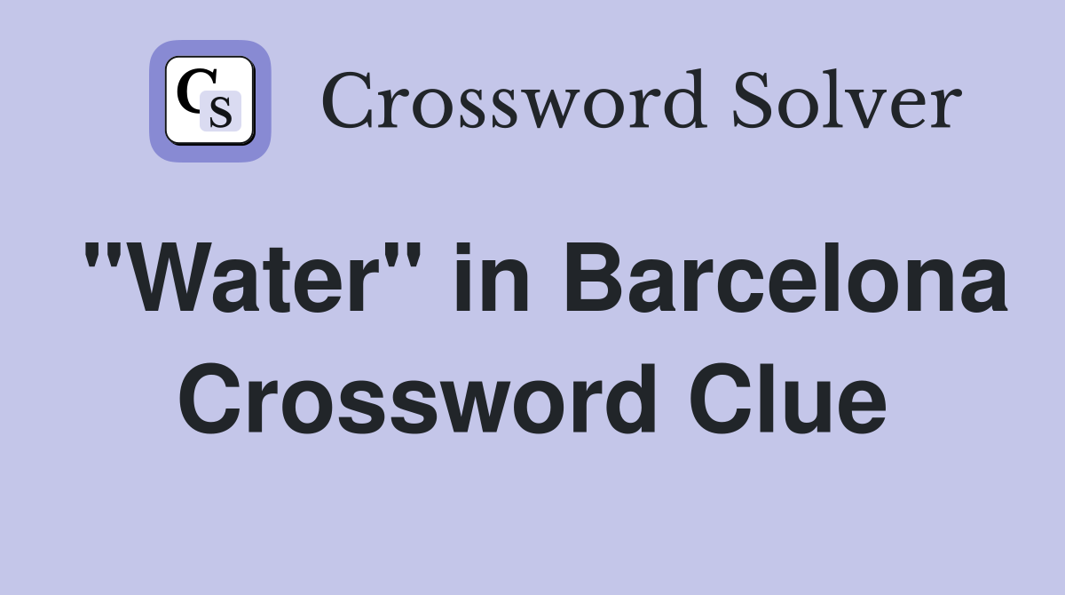 "Water" in Barcelona Crossword Clue