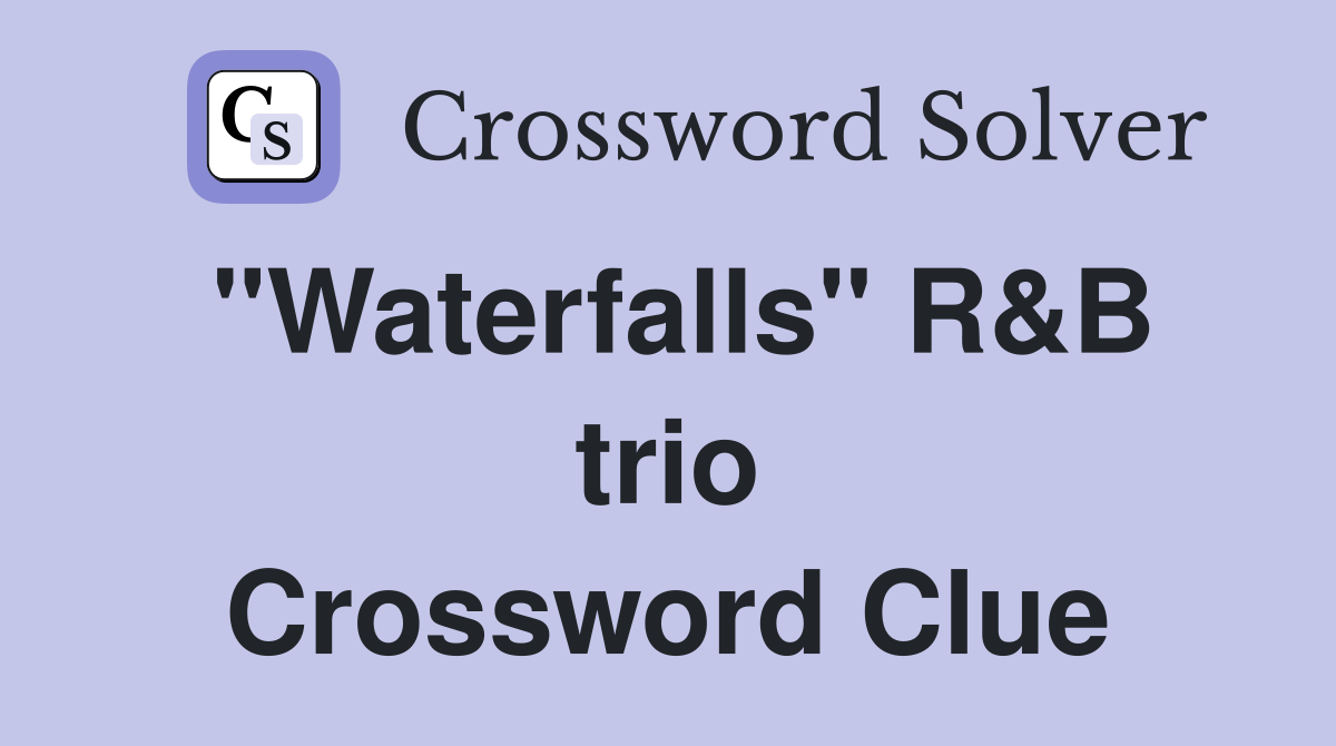 quot Waterfalls quot R B trio Crossword Clue Answers Crossword Solver