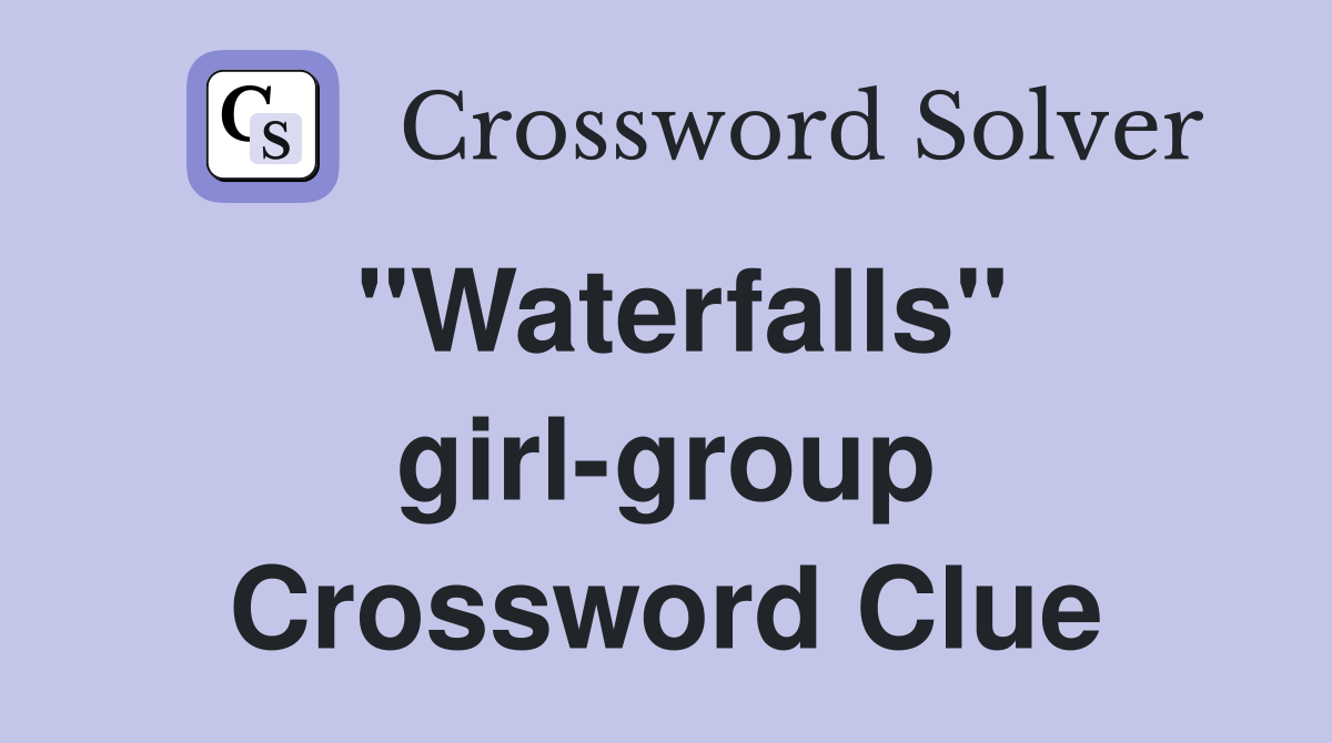 "Waterfalls" girl-group Crossword Clue