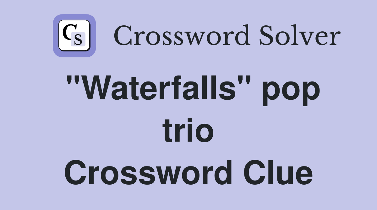 "Waterfalls" pop trio Crossword Clue