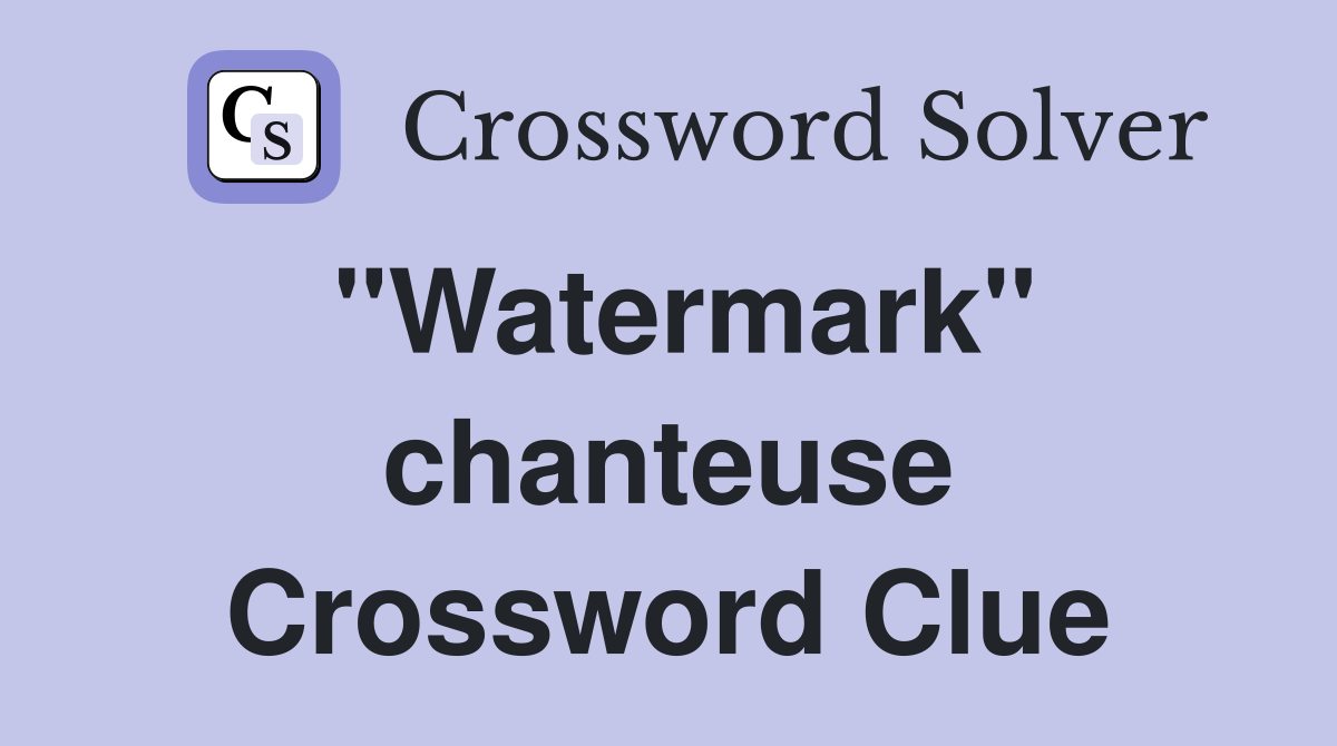 "Watermark" chanteuse Crossword Clue