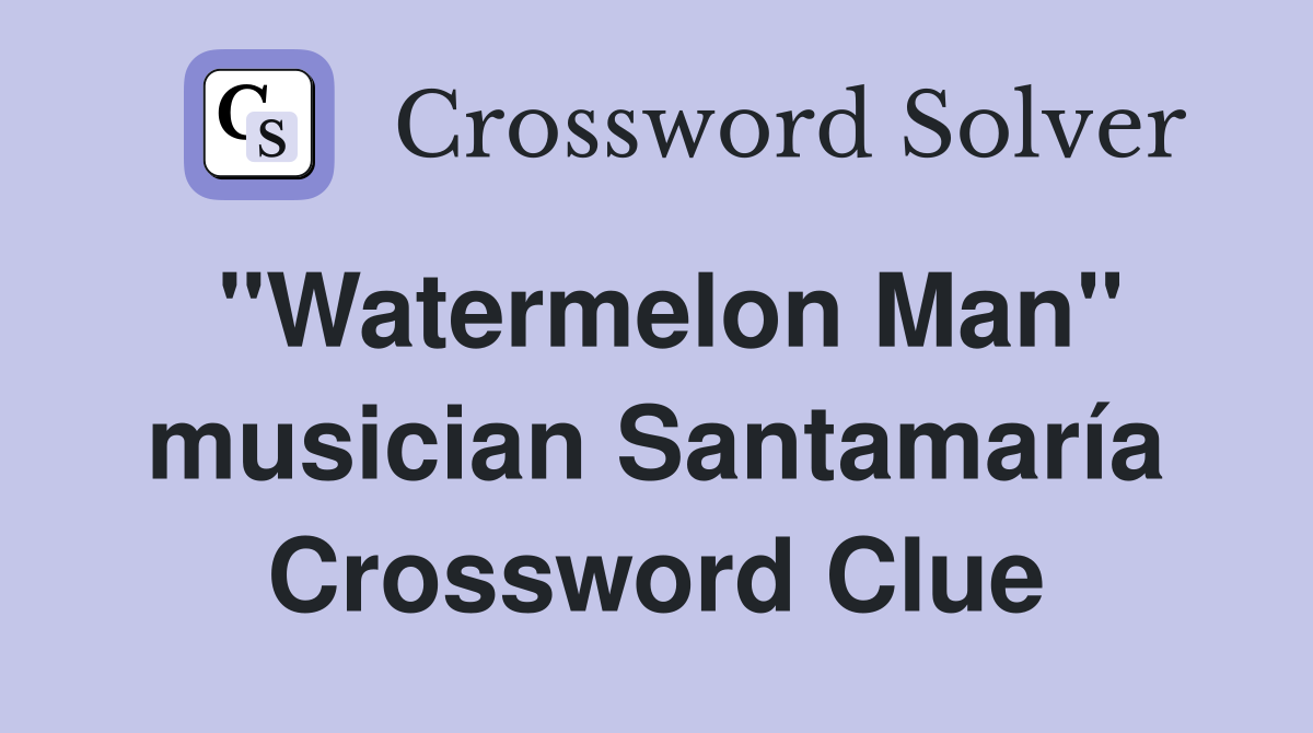 "Watermelon Man" musician Santamaría Crossword Clue