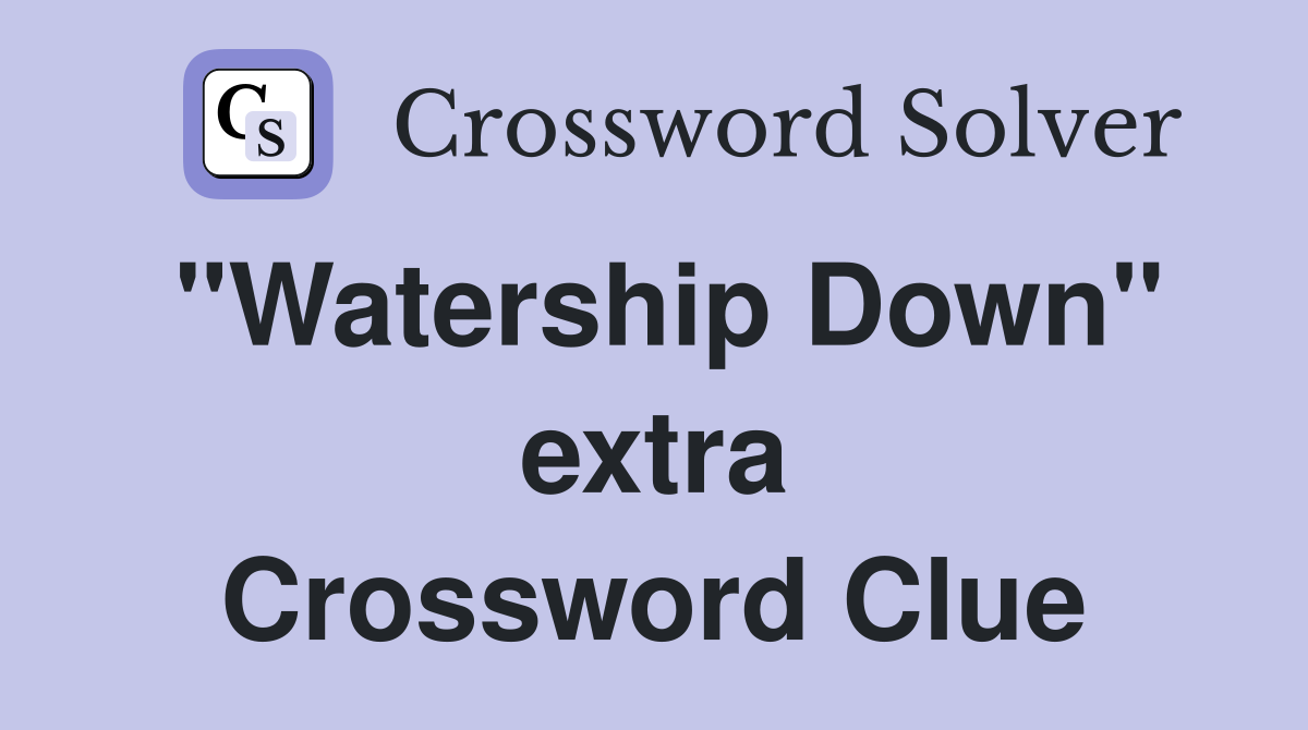 "Watership Down" extra Crossword Clue