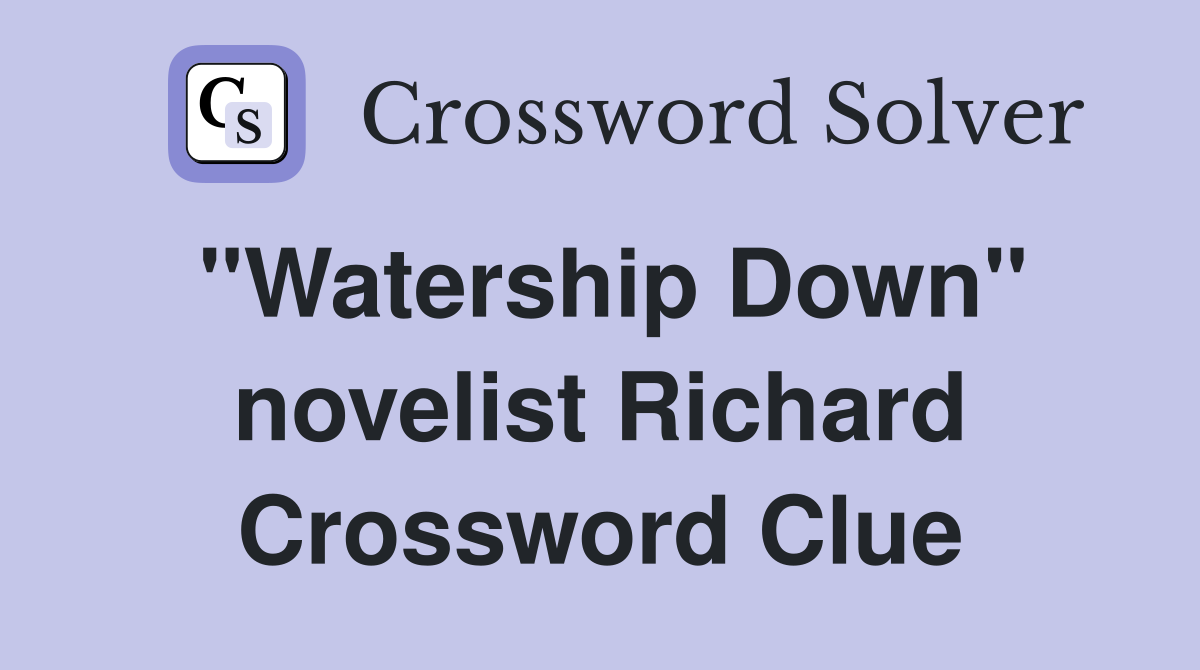 "Watership Down" novelist Richard Crossword Clue