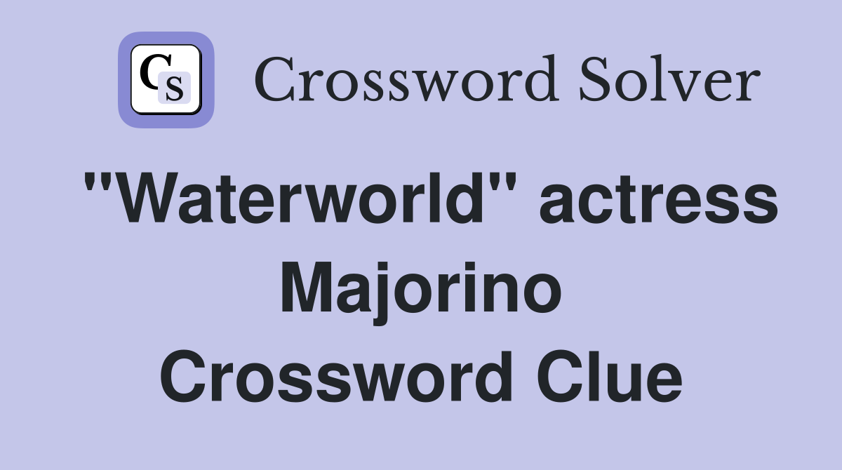 "Waterworld" actress Majorino Crossword Clue