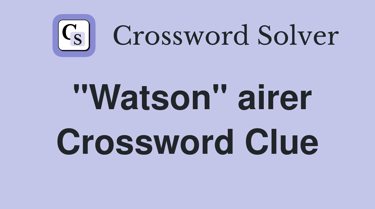 "Watson" airer Crossword Clue