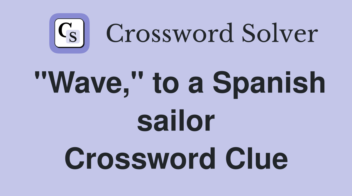 "Wave," to a Spanish sailor Crossword Clue