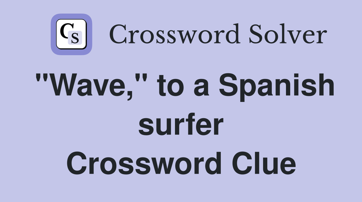 "Wave," to a Spanish surfer Crossword Clue