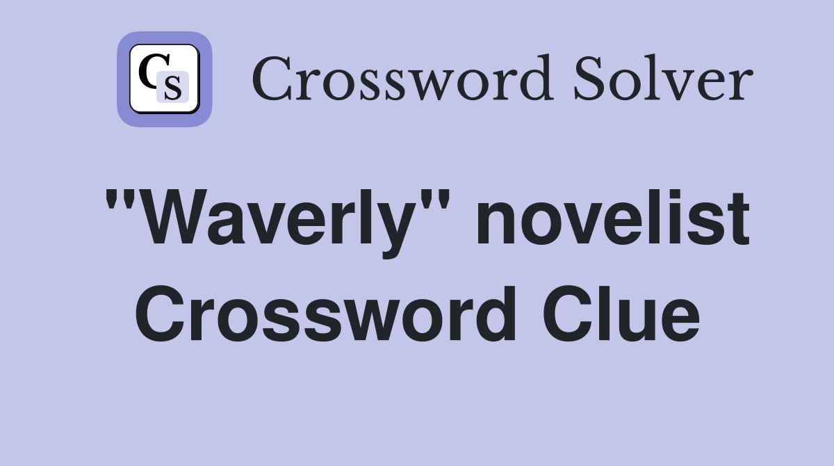 "Waverly" novelist Crossword Clue