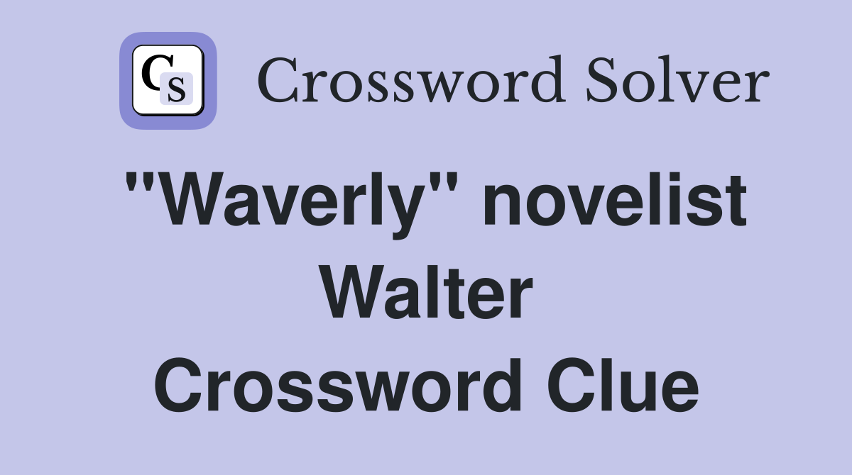 "Waverly" novelist Walter Crossword Clue