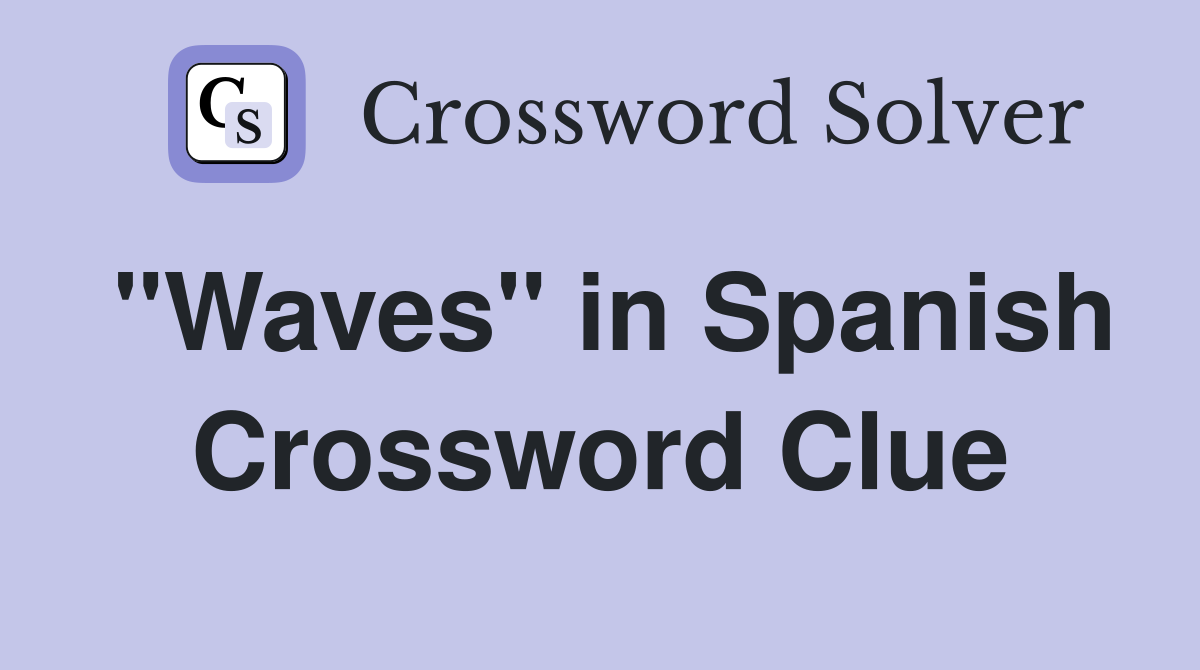 "Waves" in Spanish Crossword Clue