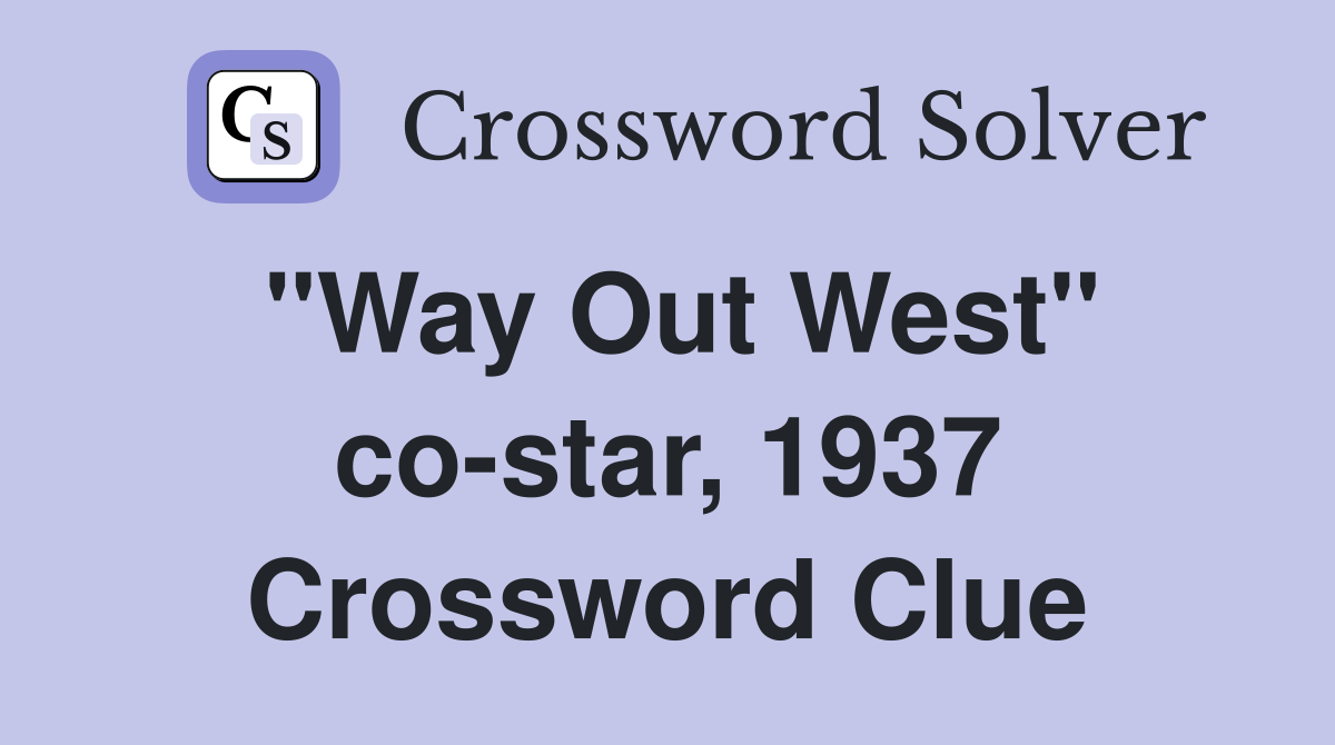 "Way Out West" co-star, 1937 Crossword Clue
