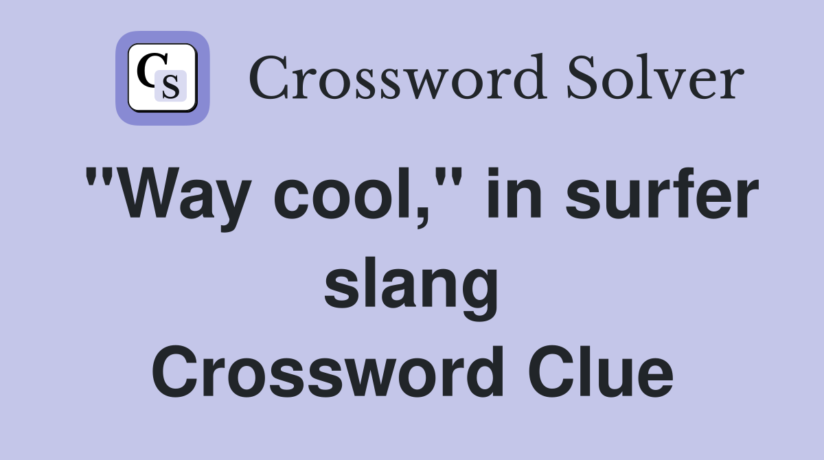 "Way cool," in surfer slang Crossword Clue