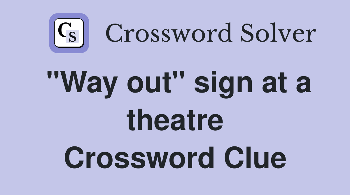 "Way out" sign at a theatre Crossword Clue