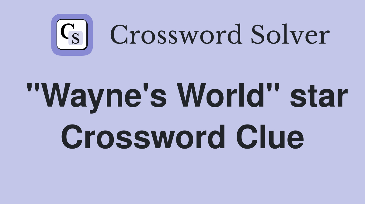 "Wayne's World" star Crossword Clue
