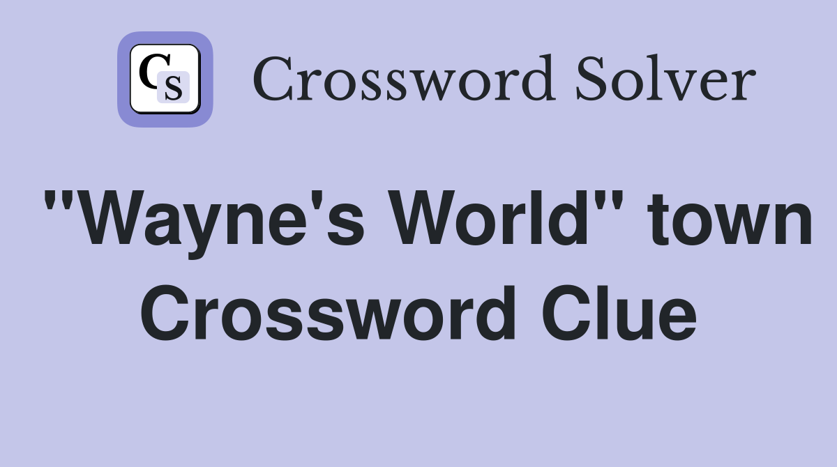 "Wayne's World" town Crossword Clue