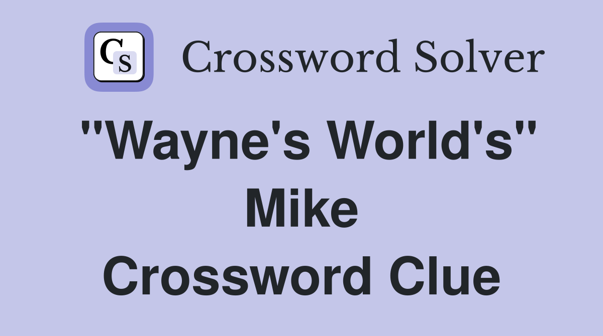 "Wayne's World's" Mike Crossword Clue
