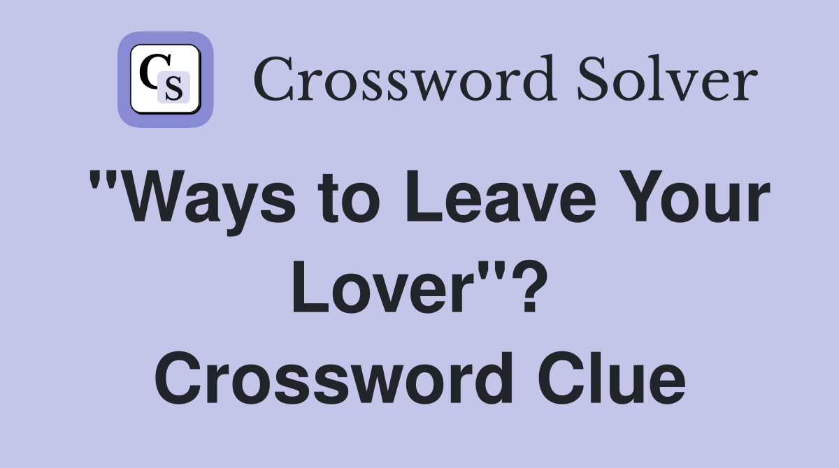 "Ways to Leave Your Lover"? Crossword Clue