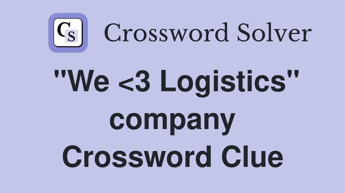 "We <3 Logistics" company Crossword Clue