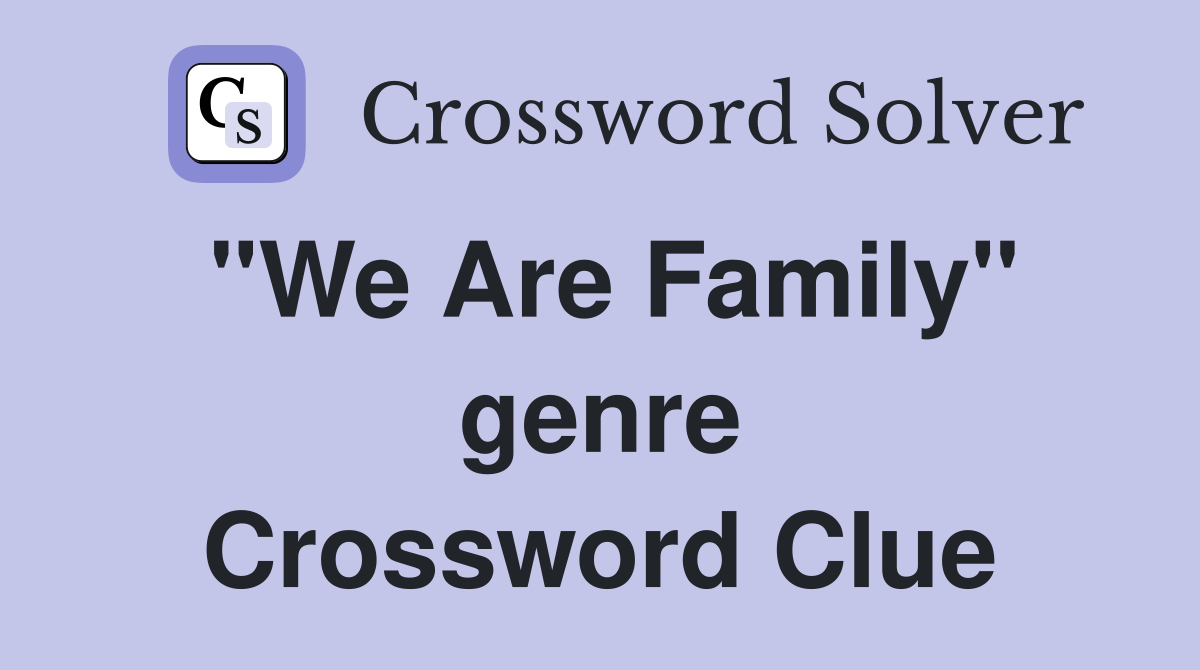 "We Are Family" genre Crossword Clue