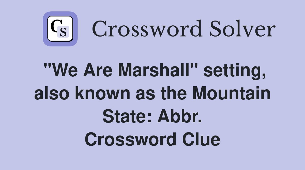 "We Are Marshall" setting, also known as the Mountain State: Abbr. Crossword Clue