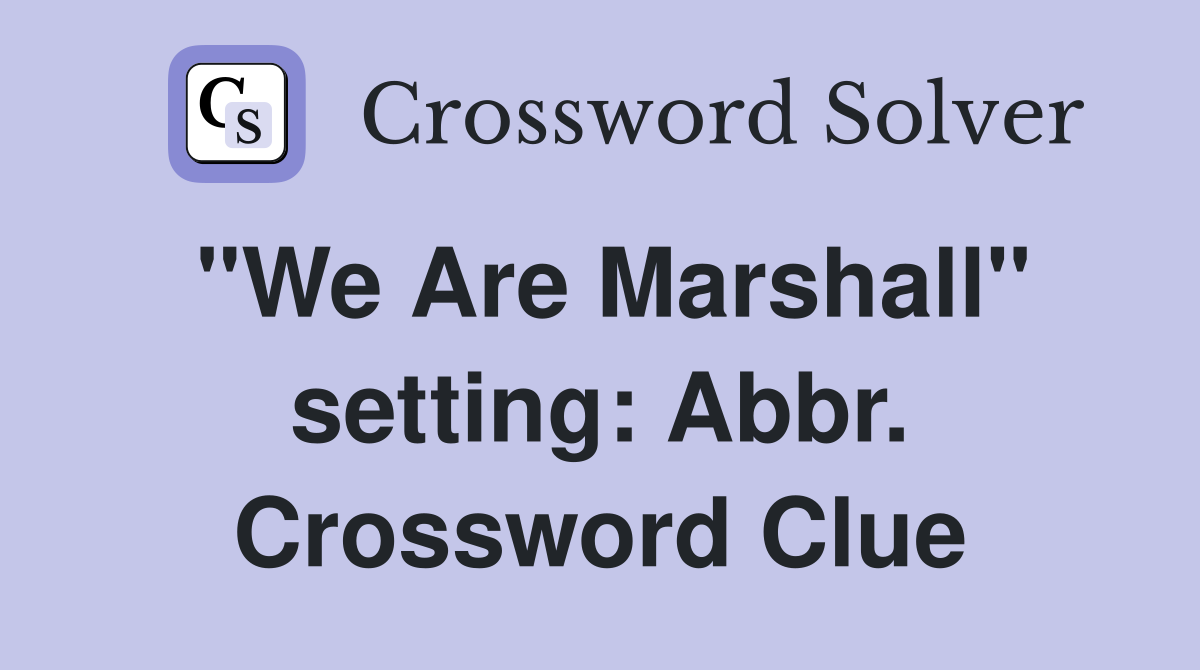 "We Are Marshall" setting: Abbr. Crossword Clue