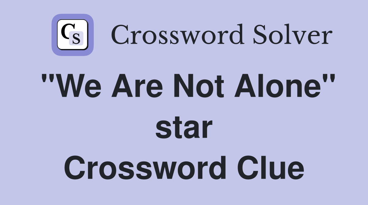 "We Are Not Alone" star Crossword Clue