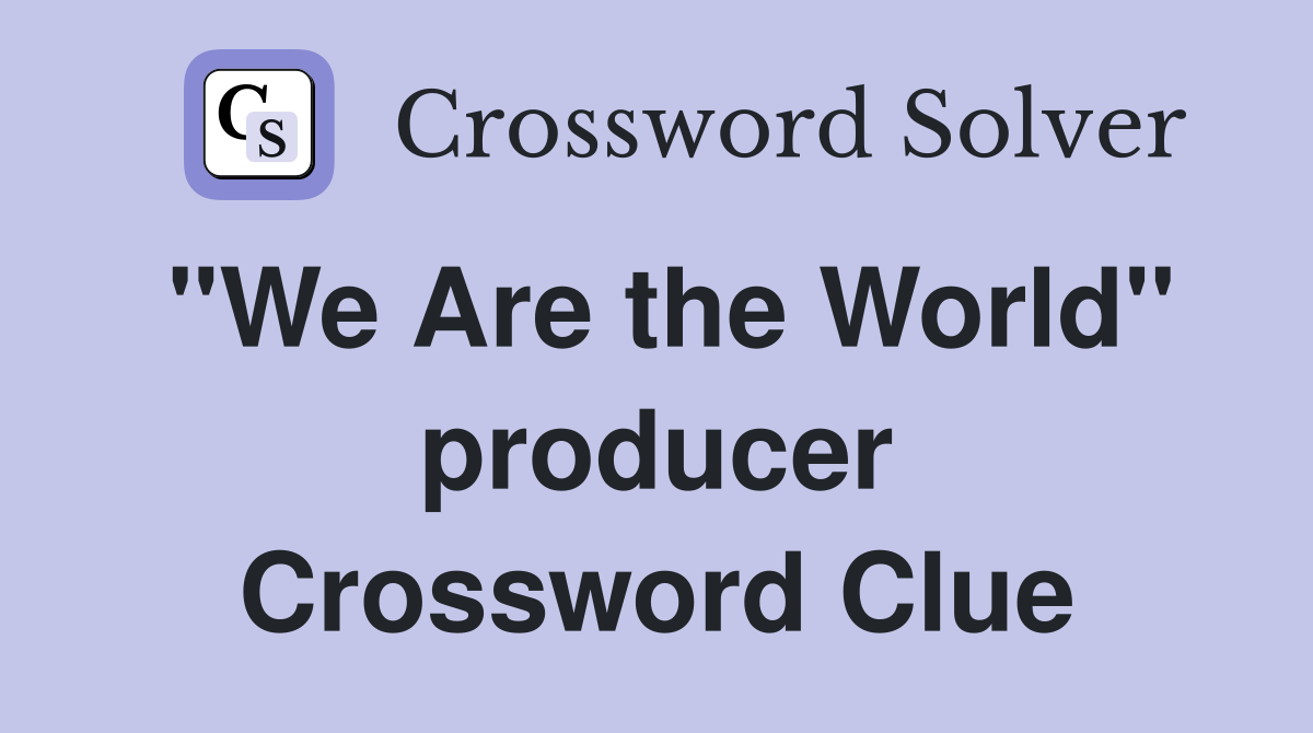 "We Are the World" producer Crossword Clue