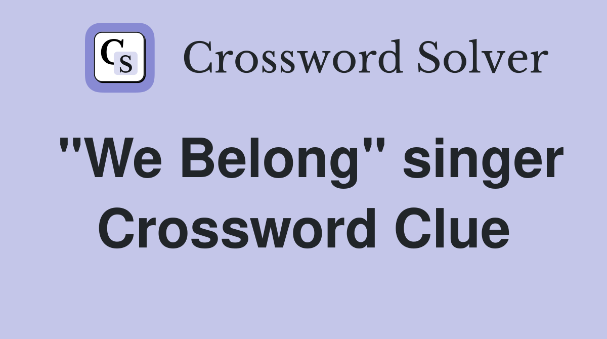 "We Belong" singer Crossword Clue