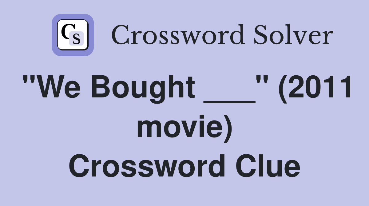 "We Bought ___" (2011 movie) Crossword Clue