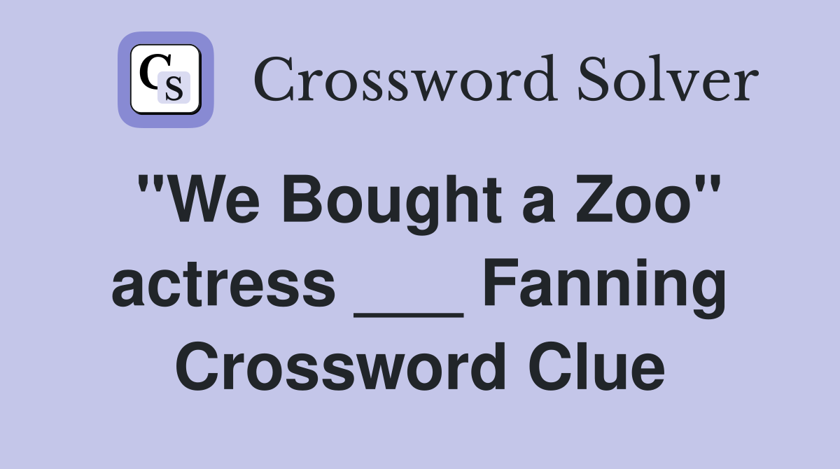 "We Bought a Zoo" actress ___ Fanning Crossword Clue