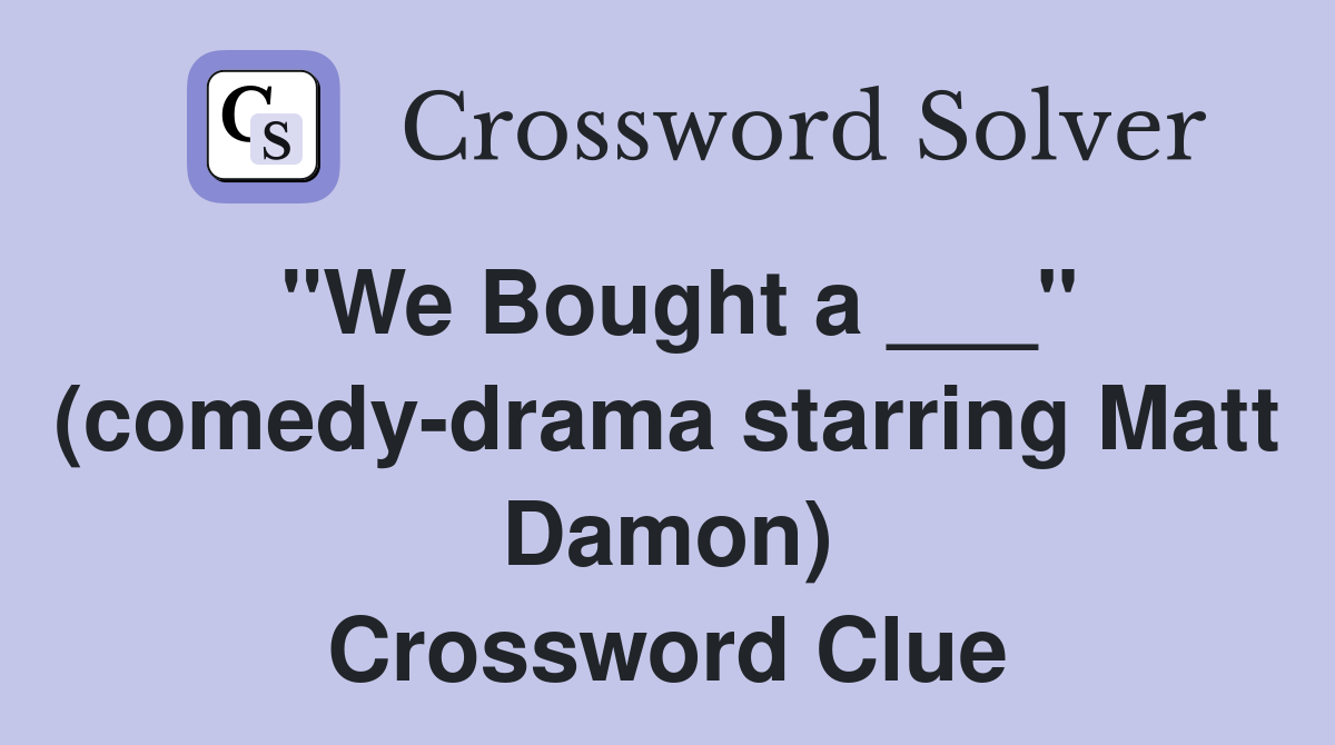 "We Bought a ___" (comedy-drama starring Matt Damon) Crossword Clue