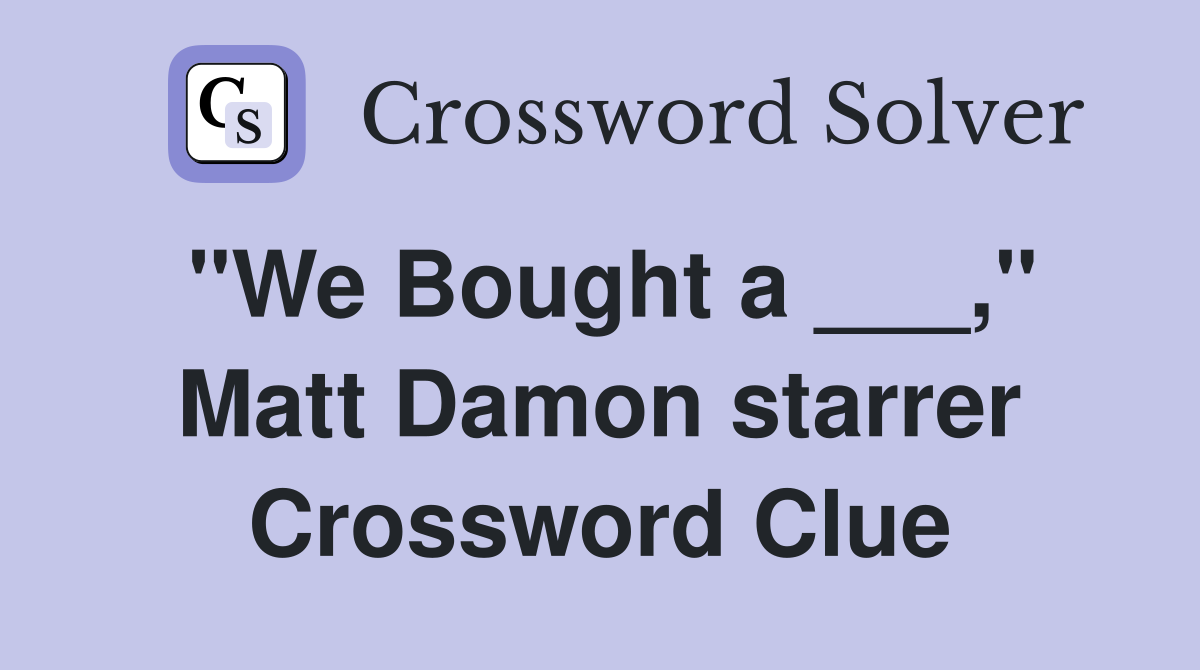 "We Bought a ___," Matt Damon starrer Crossword Clue