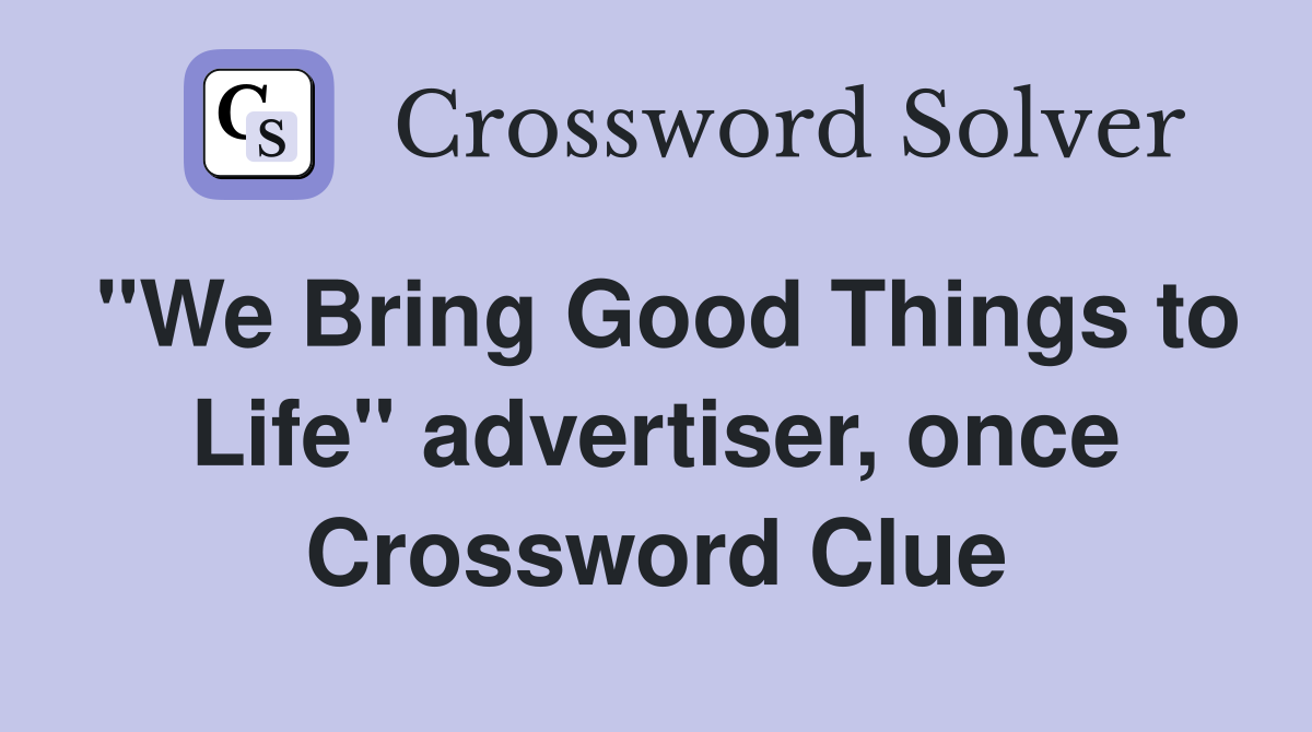 "We Bring Good Things to Life" advertiser, once Crossword Clue