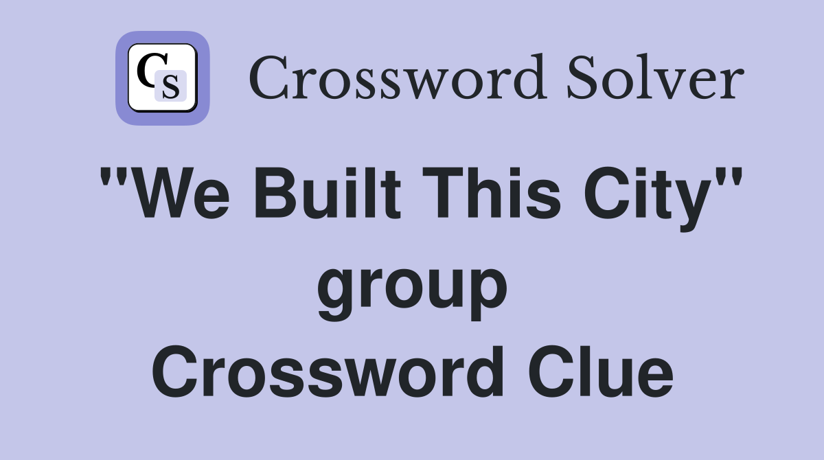 "We Built This City" group Crossword Clue