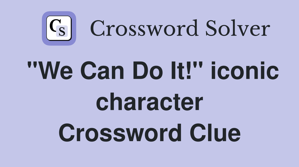 "We Can Do It!" iconic character Crossword Clue