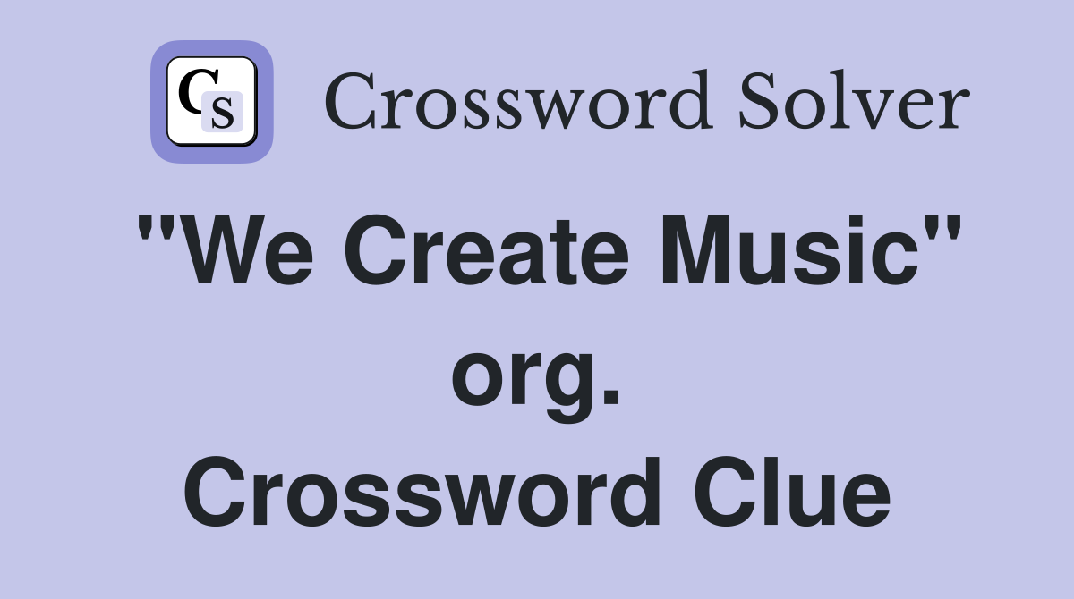 "We Create Music" org. Crossword Clue