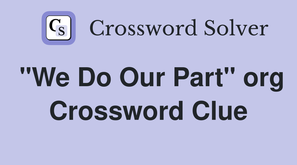 "We Do Our Part" org Crossword Clue