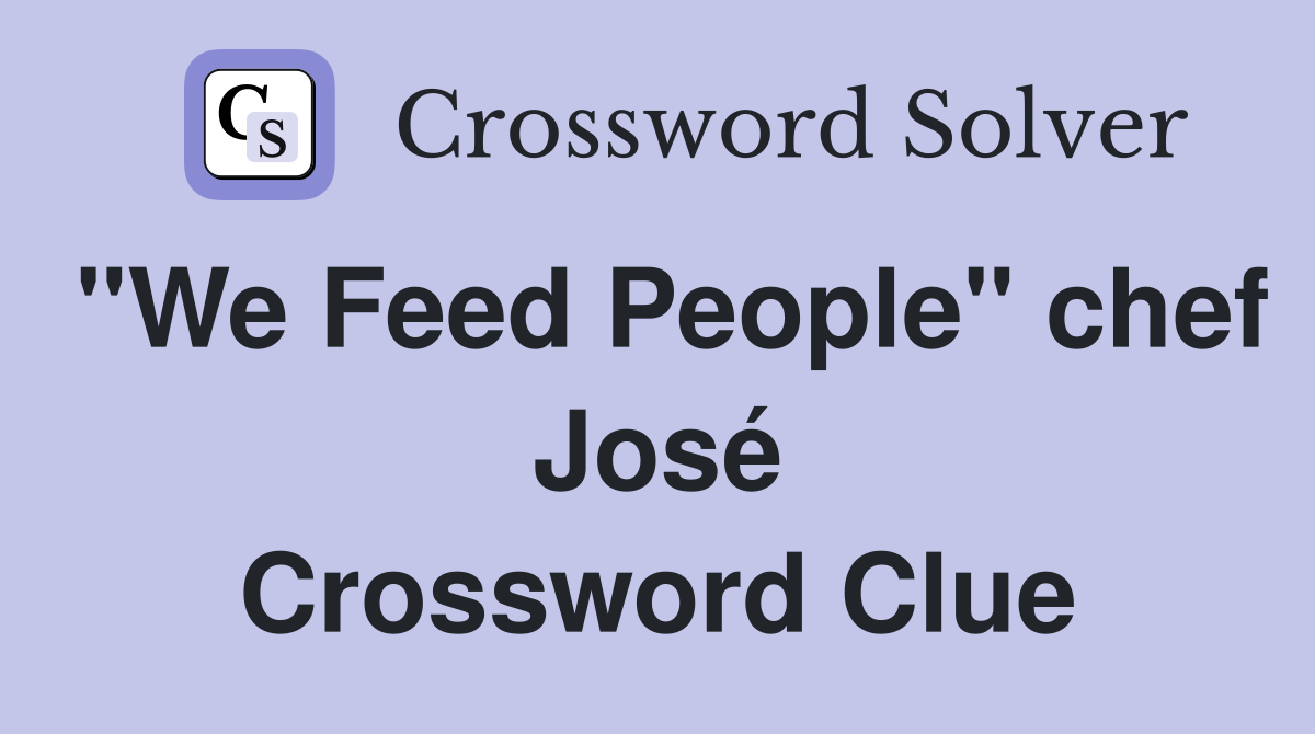 quot We Feed People quot chef José Crossword Clue Answers Crossword Solver