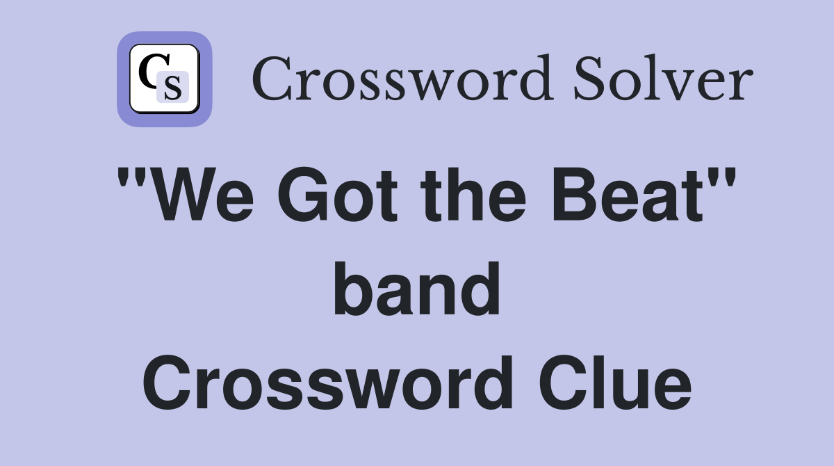 "We Got the Beat" band Crossword Clue