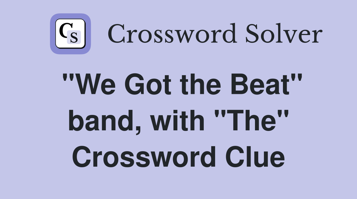 "We Got the Beat" band, with "The" Crossword Clue