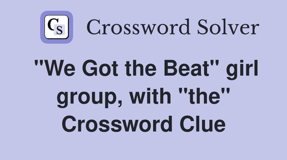 "We Got the Beat" girl group, with "the" Crossword Clue